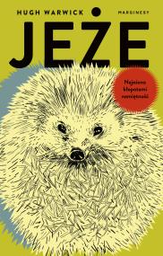Jeże. Najeżona kłopotami namiętność. Autor: Hugh Warwick. ZdrowePodejscie.pl Okładka książki Jeże. Najeżona kłopotami namiętność