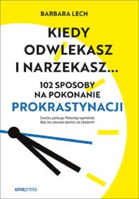 Okładka książki Kiedy odwlekasz i narzekasz...