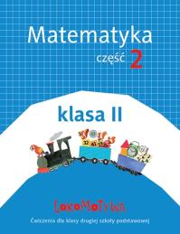 Lokomotywa 2 Matematyka cz.2 w.2018 GWO. Autor: Małgorzata Dobrowolska (red.), Szulc Agnieszka. ZdrowePodejscie.pl Okładka książki Lokomotywa 2 Matematyka cz.2 w.2018 GWO