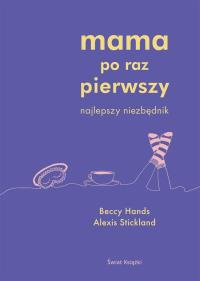 Mama po raz pierwszy. Autor: Beccy Hands, Alexis Stickland. ZdrowePodejscie.pl Okładka książki Mama po raz pierwszy