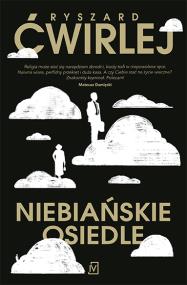 Niebiańskie osiedle. Autor: Ćwirlej Ryszard. ZdrowePodejscie.pl Okładka książki Niebiańskie osiedle