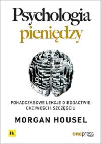 Okładka książki Psychologia pieniędzy. Ponadczasowe lekcje o bogactwie, chciwości i szczęściu