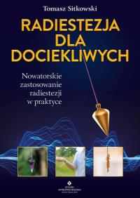 Okładka książki Radiestezja dla dociekliwych. Nowatorskie zastosowanie radiestezji w praktyce