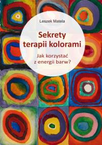 Okładka książki Sekrety terapii kolorami. Jak korzystać z energii barw?
