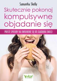 Skutecznie pokonaj kompulsywne objadanie się. Autor: Skelly Samantha. ZdrowePodejscie.pl Okładka książki Skutecznie pokonaj kompulsywne objadanie się