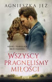 Wszyscy pragnęliśmy miłości. Autor: Jeż Agnieszka. ZdrowePodejscie.pl Okładka książki Wszyscy pragnęliśmy miłości