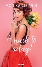 A niech to szlag!. Autor: Monika Joanna Cieluch. ZdrowePodejscie.pl Okładka książki A niech to szlag!