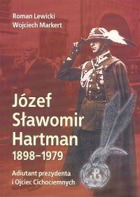 Okładka książki Józef Sławomir Hartman 1898-1979. Adiutant prezydenta i Ojciec Cichociemnych