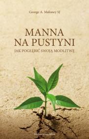 Manna na pustyni (wyd. 2). Autor: Maloney George A. SJ. ZdrowePodejscie.pl Okładka książki Manna na pustyni (wyd. 2)