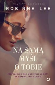 Na samą myśl o tobie. Autor: Robinne Lee. ZdrowePodejscie.pl Okładka książki Na samą myśl o tobie