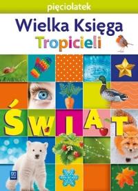 Nowi Tropiciele Pięciolatek. Wielka Księga WSIP. Autor:   Praca zbiorowa. ZdrowePodejscie.pl Okładka książki Nowi Tropiciele Pięciolatek. Wielka Księga WSIP