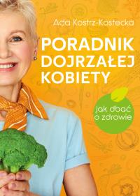 Poradnik dojrzałej kobiety. Autor: Ada Kostrz-Kostecka. ZdrowePodejscie.pl Okładka książki Poradnik dojrzałej kobiety