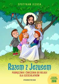 Razem z Jezusem Podręcznik i ćwiczenia do religii dla sześciolatków. Autor: Opracowanie zbiorowe. ZdrowePodejscie.pl Okładka książki Razem z Jezusem Podręcznik i ćwiczenia do religii dla sześciolatków