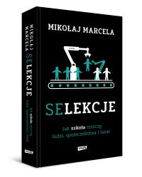 Selekcje. Jak szkoła niszczy ludzi, społeczeństwa i świat. Autor: Marcela Mikołaj. ZdrowePodejscie.pl Okładka książki Selekcje. Jak szkoła niszczy ludzi, społeczeństwa i świat