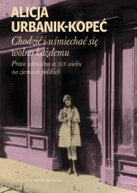 Chodzić i uśmiechać się wolno każdemu. Autor: Urbanik-Kopeć Alicja. ZdrowePodejscie.pl Okładka książki Chodzić i uśmiechać się wolno każdemu
