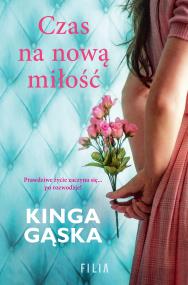 Czas na nową miłość. Autor: KINGA GĄSKA. ZdrowePodejscie.pl Okładka książki Czas na nową miłość