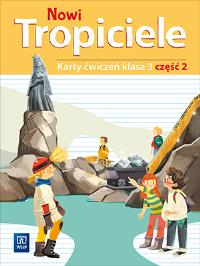 NOWI TROPICIELE KARTY ĆWICZEŃ KLASA 3 CZĘŚĆ 2 EDUKACJA WCZESNOSZKOLNA  1687B3. Autor:   Praca zbiorowa. ZdrowePodejscie.pl Okładka książki NOWI TROPICIELE KARTY ĆWICZEŃ KLASA 3 CZĘŚĆ 2 EDUKACJA WCZESNOSZKOLNA  1687B3