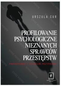 Profilowanie psychologiczne nieznanych sprawców przestępstw. Autor: Cur Urszula. ZdrowePodejscie.pl Okładka książki Profilowanie psychologiczne nieznanych sprawców przestępstw