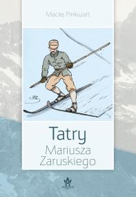 Tatry Mariusza Zaruskiego. Autor: Pinkwart Maciej. ZdrowePodejscie.pl Okładka książki Tatry Mariusza Zaruskiego