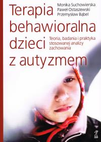 Okładka książki Terapia behawioralna dzieci z autyzmem Teoria, badania i praktyka stosowanej analizy zachowania wyd. 2021