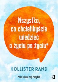 Okładka książki Wszystko, co chcielibyście wiedzieć o życiu po życiu