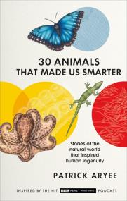 Okładka książki 30 Animals That Made Us Smarter
