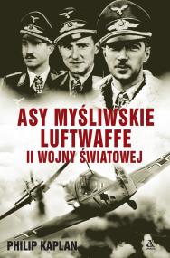 Asy myśliwskie Luftwaffe II wojny światowej. Autor: Kaplan Philip. ZdrowePodejscie.pl Okładka książki Asy myśliwskie Luftwaffe II wojny światowej