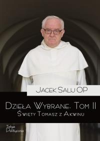 Dzieła wybrane T.2 Święty Tomasz z Akwinu. Autor: Jacek Salij Op. ZdrowePodejscie.pl Okładka książki Dzieła wybrane T.2 Święty Tomasz z Akwinu
