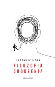 Filozofia chodzenia. Autor: Gros Frederic. ZdrowePodejscie.pl Okładka książki Filozofia chodzenia