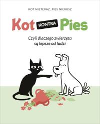 Okładka książki Kot kontra Pies. Czyli dlaczego zwierzęta są lepsze od ludzi