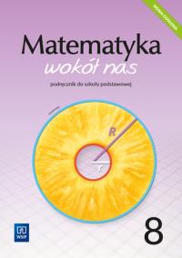 Matematyka wokół nas podręcznik dla klasy 8 szkoły podstawowej 1777A1. Autor: Drążek Anna, Duvnjak Ewa, Kokiernak-Jurkiewicz Ewa. ZdrowePodejscie.pl Okładka książki Matematyka wokół nas podręcznik dla klasy 8 szkoły podstawowej 1777A1