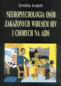 Neuropsychologia osób zakażonych wirusem HIV i chorych na AIDS bd. Autor: Łojek Emilia. ZdrowePodejscie.pl Okładka książki Neuropsychologia osób zakażonych wirusem HIV i chorych na AIDS bd