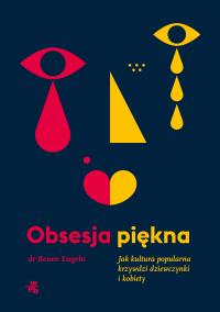 Okładka książki Obsesja piękna. Jak kultura popularna krzywdzi dziewczynki i kobiety