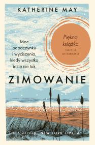 Zimowanie. Moc odpoczynku i wyciszenia, kiedy wszystko idzie nie tak. Autor: May 	Katherine. ZdrowePodejscie.pl Okładka książki Zimowanie. Moc odpoczynku i wyciszenia, kiedy wszystko idzie nie tak