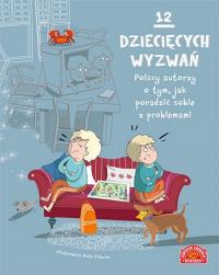 12 dziecięcych wyzwań. Polscy autorzy o tym, jak poradzić sobie z problemami. Autor: Opracowanie zbiorowe. ZdrowePodejscie.pl Okładka książki 12 dziecięcych wyzwań. Polscy autorzy o tym, jak poradzić sobie z problemami