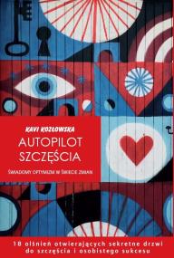 Autopilot szczęścia. Autor: Kavi Kozłowska. ZdrowePodejscie.pl Okładka książki Autopilot szczęścia
