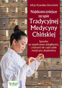 Najskuteczniejsze terapie Tradycyjnej Medycyny Chińskiej. Autor: ALICJA KOWALSKA DORSCHEID. ZdrowePodejscie.pl Okładka książki Najskuteczniejsze terapie Tradycyjnej Medycyny Chińskiej