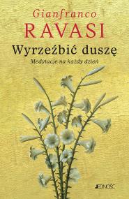 Wyrzeźbić duszę. Medytacje na każdy dzień. Autor: Gianfranco Ravasi, Stopa Krzysztof. ZdrowePodejscie.pl Okładka książki Wyrzeźbić duszę. Medytacje na każdy dzień