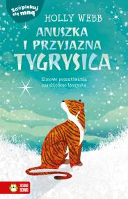 Okładka książki Zaopiekuj się mną Anuszka i przyjazna tygrysica