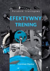 Efektywny trening. Autor: Czesław Opoka. ZdrowePodejscie.pl Okładka książki Efektywny trening