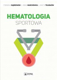 Hematologia sportowa. Autor: Dąbrowski Zbigniew, Anna Marchewka, Aneta Teległów. ZdrowePodejscie.pl Okładka książki Hematologia sportowa