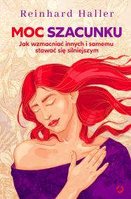 Moc szacunku. Jak wzmacniać innych i samemu stawać się silniejszym. Autor: Haller Reinhard. ZdrowePodejscie.pl Okładka książki Moc szacunku. Jak wzmacniać innych i samemu stawać się silniejszym