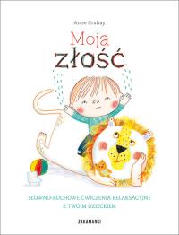 Moja złość. Autor: Crahay Anne. ZdrowePodejscie.pl Okładka książki Moja złość