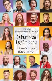 O humorze i u/śmiechu. Jak rozśmieszać siebie i... Autor: Henryka Radziejewska-Semków. ZdrowePodejscie.pl Okładka książki O humorze i u/śmiechu. Jak rozśmieszać siebie i..