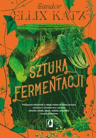 Okładka książki Sztuka fermentacji. Praktyczne wskazówki..