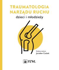 Traumatologia narządu ruchu dzieci i młodzieży. Autor: Jarosław Czubak. ZdrowePodejscie.pl Okładka książki Traumatologia narządu ruchu dzieci i młodzieży