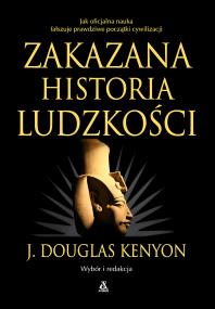Zakazana historia ludzkości wyd. 9. Autor: J.Douglas Kenyon. ZdrowePodejscie.pl Okładka książki Zakazana historia ludzkości wyd. 9