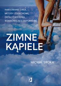 Zimne kąpiele. Hartowanie ciała, metody oddechowe. Autor: Michał Sroka. ZdrowePodejscie.pl Okładka książki Zimne kąpiele. Hartowanie ciała, metody oddechowe
