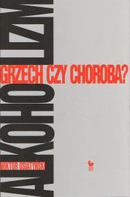 Okładka książki Alkoholizm. Grzech czy choroba? (wyd. 2021)