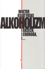 Okładka książki Alkoholizm. I grzech, i Choroba, i... (wyd. 2021)